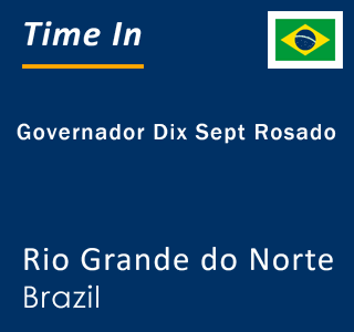 Current local time in Governador Dix Sept Rosado, Rio Grande do Norte, Brazil
