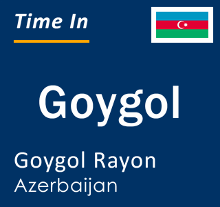 Current local time in Goygol, Goygol Rayon, Azerbaijan