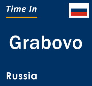 Current local time in Grabovo, Russia