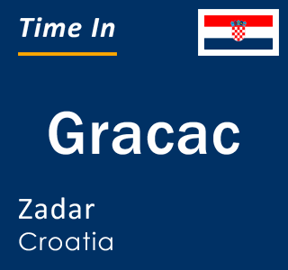 Current local time in Gracac, Zadar, Croatia