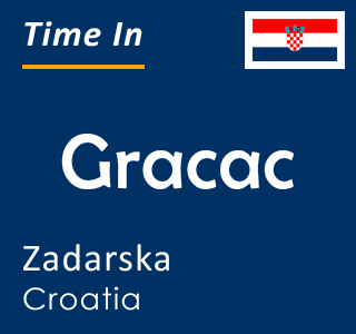 Current time in Gracac, Zadarska, Croatia