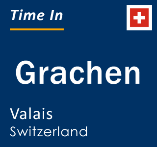 Current local time in Grachen, Valais, Switzerland