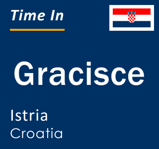 Current local time in Gracisce, Istria, Croatia