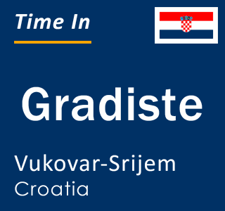 Current local time in Gradiste, Vukovar-Srijem, Croatia