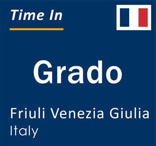 Current local time in Grado, Friuli Venezia Giulia, Italy