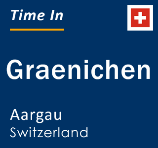 Current local time in Graenichen, Aargau, Switzerland