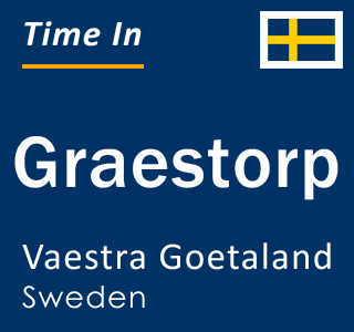 Current local time in Graestorp, Vaestra Goetaland, Sweden
