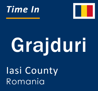 Current local time in Grajduri, Iasi County, Romania