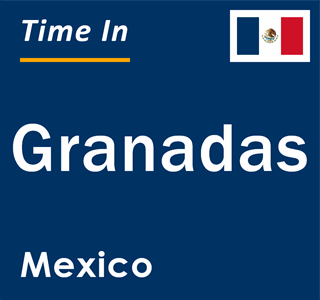 Current local time in Granadas, Mexico