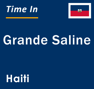 Current local time in Grande Saline, Haiti