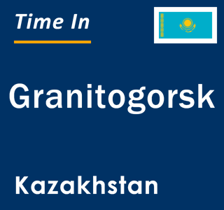 Current local time in Granitogorsk, Kazakhstan