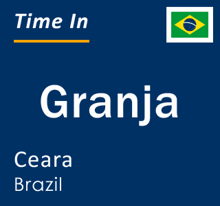 Current local time in Granja, Ceara, Brazil