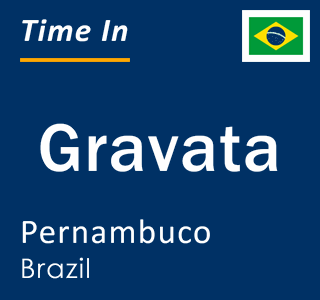 Current local time in Gravata, Pernambuco, Brazil