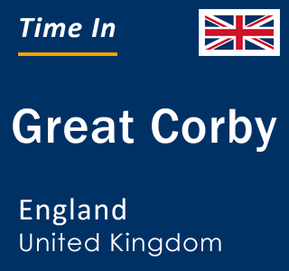 Current local time in Great Corby, England, United Kingdom