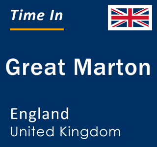 Current local time in Great Marton, England, United Kingdom