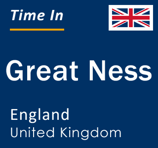 Current local time in Great Ness, England, United Kingdom