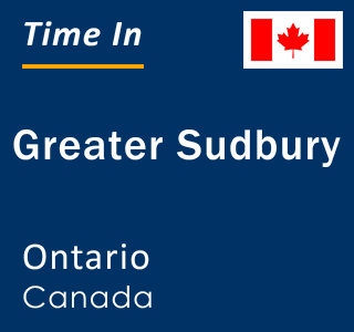 Current local time in Greater Sudbury, Ontario, Canada
