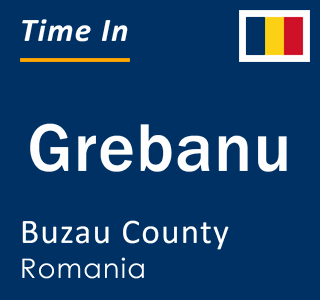 Current local time in Grebanu, Buzau County, Romania