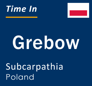 Current local time in Grebow, Subcarpathia, Poland