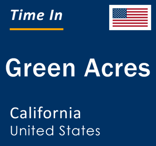 Current local time in Green Acres, California, United States