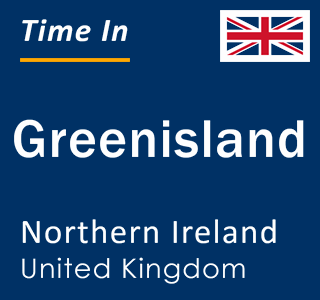 Current local time in Greenisland, Northern Ireland, United Kingdom