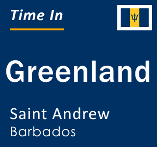 Current local time in Greenland, Saint Andrew, Barbados