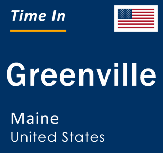 Current local time in Greenville, Maine, United States