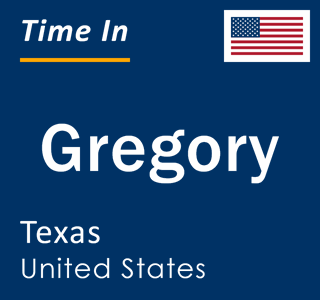 Current local time in Gregory, Texas, United States