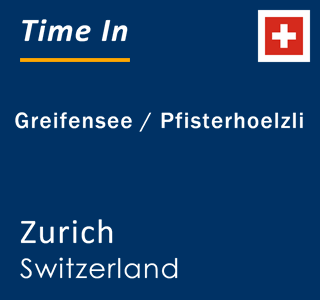 Current local time in Greifensee / Pfisterhoelzli, Zurich, Switzerland