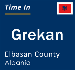 Current local time in Grekan, Elbasan County, Albania