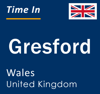 Current local time in Gresford, Wales, United Kingdom