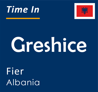 Current time in Greshice, Fier, Albania