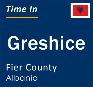 Current local time in Greshice, Fier County, Albania