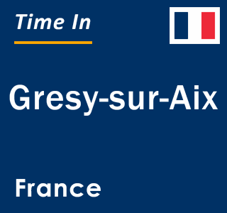 Current local time in Gresy-sur-Aix, France