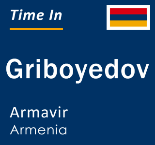 Current local time in Griboyedov, Armavir, Armenia
