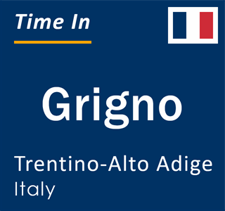 Current local time in Grigno, Trentino-Alto Adige, Italy