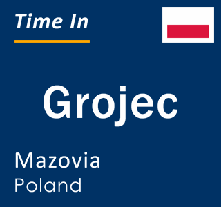 Current local time in Grojec, Mazovia, Poland