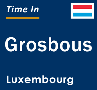 Current local time in Grosbous, Luxembourg