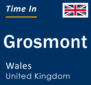 Current local time in Grosmont, Wales, United Kingdom