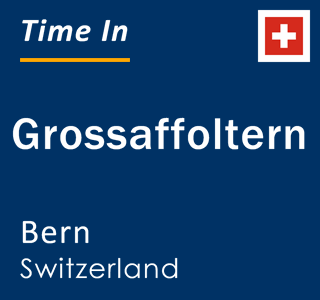 Current local time in Grossaffoltern, Bern, Switzerland