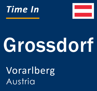 Current time in Grossdorf, Vorarlberg, Austria
