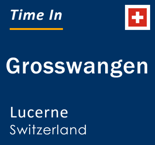 Current local time in Grosswangen, Lucerne, Switzerland