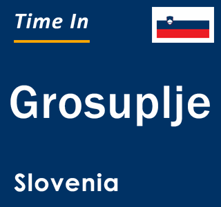 Current local time in Grosuplje, Slovenia