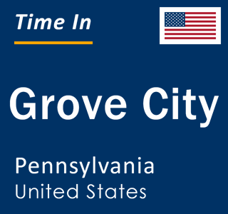 Current local time in Grove City, Pennsylvania, United States