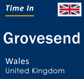 Current local time in Grovesend, Wales, United Kingdom