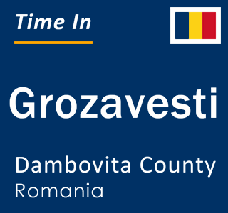 Current local time in Grozavesti, Dambovita County, Romania