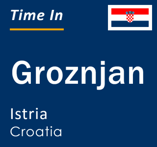 Current local time in Groznjan, Istria, Croatia