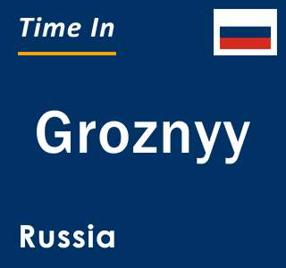 Current local time in Groznyy, Russia