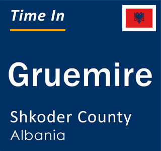 Current local time in Gruemire, Shkoder County, Albania