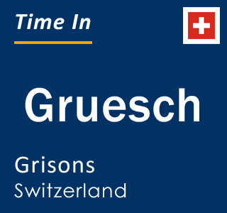 Current local time in Gruesch, Grisons, Switzerland